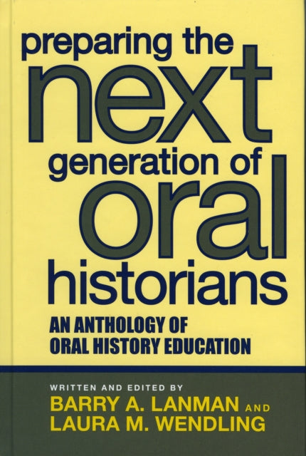Book cover of: Preparing the Next Generation of Oral Historians. By: Barry Lanman