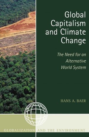 Global Capitalism and Climate Change: The Need for an Alternative World System