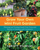 Book cover of: Grow Your Own Mini Fruit Garden. By: Christy Wilhelmi
