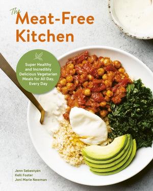 Meat-Free Kitchen, Super Healthy and Incredibly Delicious Vegetarian Meals for All Day, Every Day