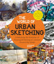 World of Urban Sketching, Celebrating the Evolution of Drawing and Painting on Location Around the Globe - New Inspirations to See Your World One Sketch at a Time 9780760374573 Stephanie Bower