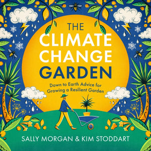 Climate Change Garden, UPDATED EDITION, Down to Earth Advice for Growing a Resilient Garden