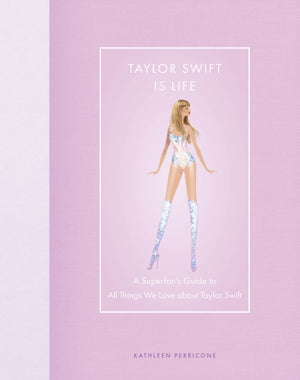 Taylor Swift Is Life, A Superfan’s Guide to All Things We Love about Taylor Swift