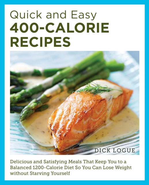 Book cover of: Quick and Easy 400-Calorie Recipes. By: Dick Logue