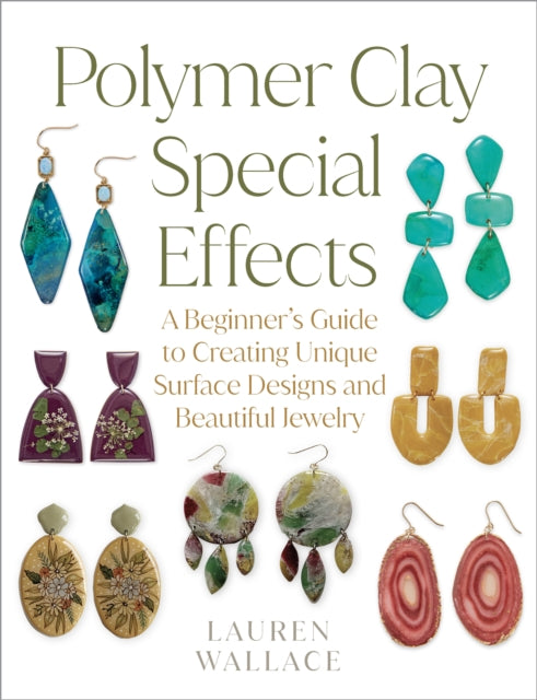 Polymer Clay Special Effects, A Beginner’s Guide to Creating Unique Surface Designs and Beautiful Jewelry 9780760393765 Lauren Wallace