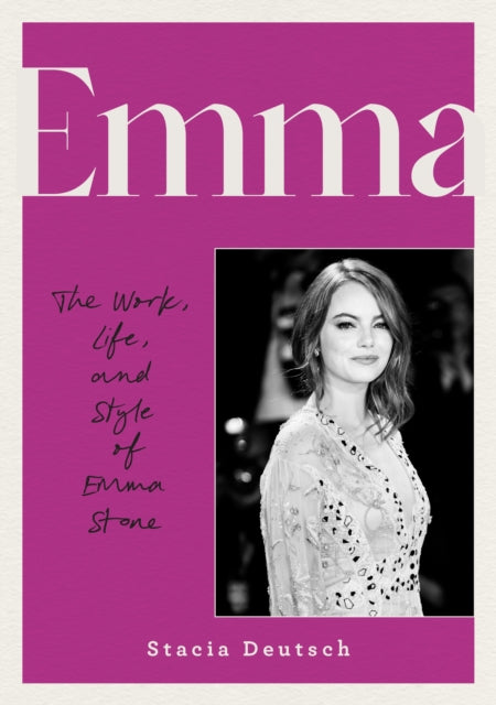 Emma, The Work, Life, and Style of Emma Stone 9780760395714 Stacia Deutsch