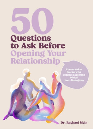 50 Questions to Ask Before Opening Your Relationship, Conversation Starters for Couples Exploring Ethical Nonmonogamy