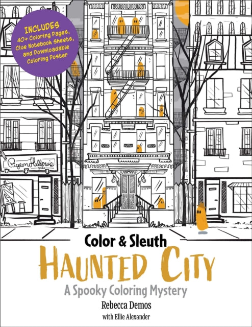 Color & Sleuth: Haunted City, A Spooky Coloring Mystery - Includes 40+ Coloring Pages, Clue Notebook Sheets, and Downloadable Coloring Poster 9780760397725 Rebecca Demos