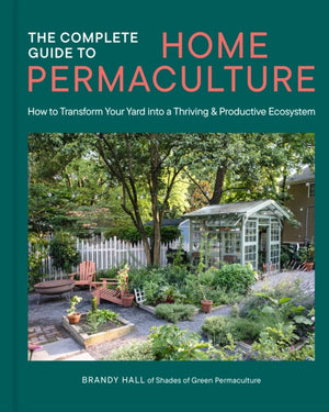 The Complete Guide to Home Permaculture