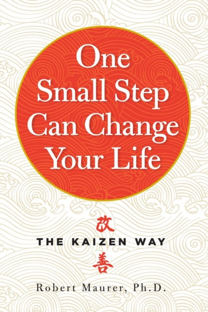 Book cover of: One Small Step Can Change Your Life. By: Robert Maurer Ph.D.