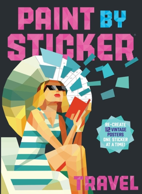 Paint by Sticker: Travel, Re-create 12 Vintage Posters One Sticker at a Time!