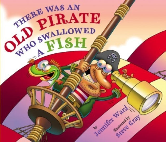 Book cover of: There Was An Old Pirate Who Swallowed a Fish. By: Jennifer Ward