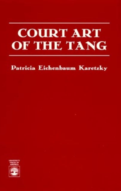 Book cover of: Court Art of the Tang. By: Patricia Eichenbaum Karetzky