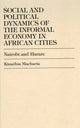 Book cover of: Social and Political Dynamics of the Informal Economy in African Cities