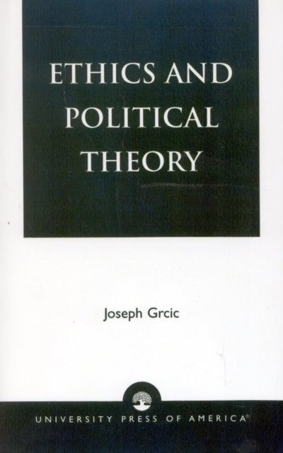 Book cover of: Ethics and Political Theory. By: Joseph Grcic