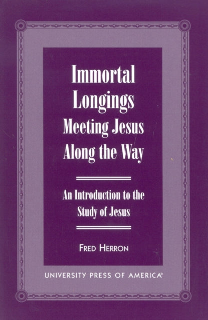 Book cover of: Immortal Longings: Meeting Jesus Along the Way. By: Fred W. Herron