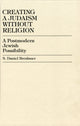 Book cover of: Creating a Judaism without Religion