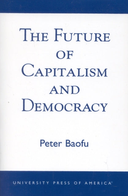 Book cover of: Future of Capitalism and Democracy. By: Ph.D., Peter Baofu