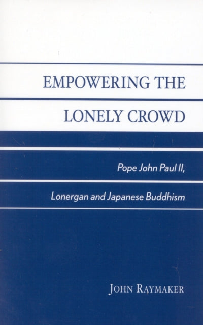 Book cover of: Empowering the Lonely Crowd. By: John Raymaker