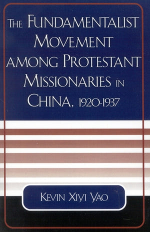 Fundamentalist Movement among Protestant Missionaries in China, 1920-1937