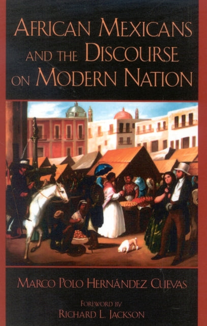 Book cover of: African Mexicans and the Discourse on Modern Nation. By: Marco Polo Hernández Cuevas