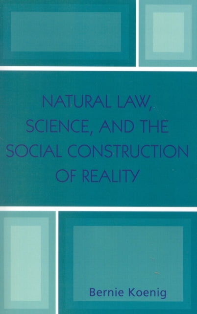 Book cover of: Natural Law, Science, and the Social Construction of Reality. By: Bernie Koenig