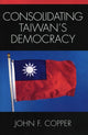 Book cover of: Consolidating Taiwan's Democracy. By: John Copper