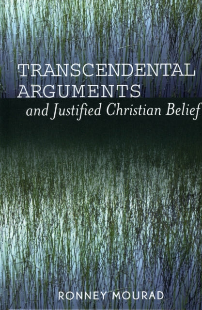 Book cover of: Transcendental Arguments and Justified Christian Belief. By: Ronney Mourad