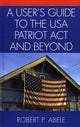 Book cover of: User's Guide to the USA PATRIOT Act and Beyond. By: Robert P. Abele