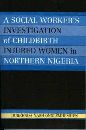 A Social Worker's Investigation of Childbirth Injured Women in Northern Nigeria