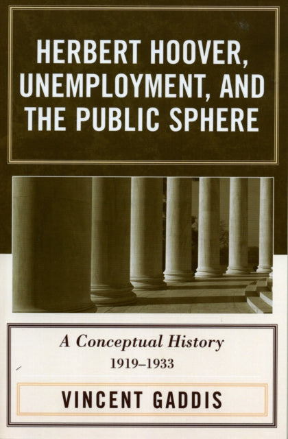 Book cover of: Herbert Hoover, Unemployment, and the Public Sphere. By: Furner Mary O.