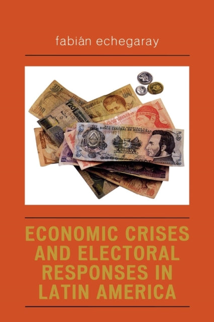 Book cover of: Economic Crises and Electoral Responses in Latin America. By: Fabin Echegaray