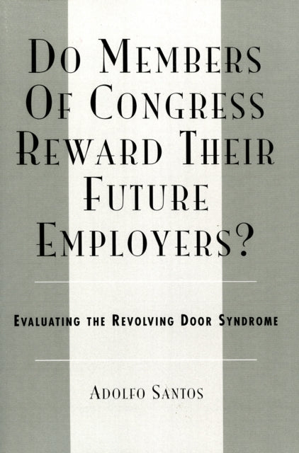 Book cover of: Do Members of Congress Reward Their Future Employers?. By: Adolfo Santos