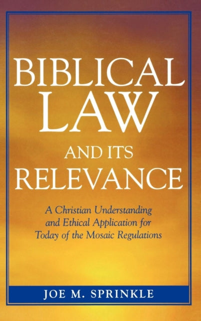 Book cover of: Biblical Law and Its Relevance. By: Joe M. Sprinkle