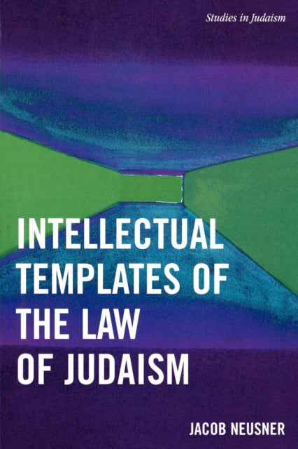 Book cover of: Intellectual Templates of the Law of Judaism. By: Jacob Neusner