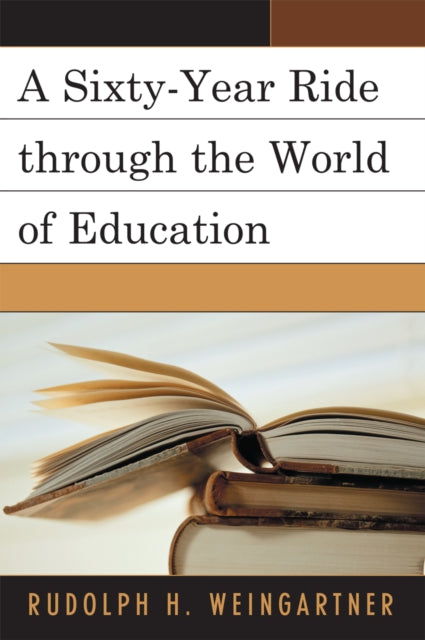 Book cover of: Sixty-Year Ride through the World of Education. By: Rudolph H. Weingartner