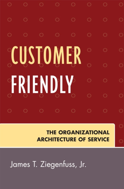 Book cover of: Customer Friendly. By: James T. Ziegenfuss