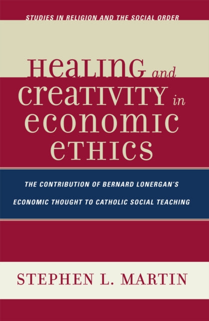 Book cover of: Healing and Creativity in Economic Ethics. By: Martin Stephen, Stephen L. Martin