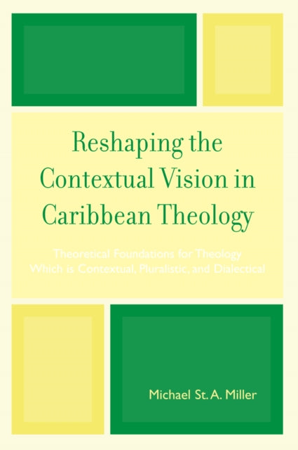 Book cover of: Reshaping the Contextual Vision in Caribbean Theology. By: Michael St. A. Miller