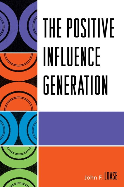 Book cover of: Positive Influence Generation. By: John Frederick Loase