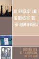 Book cover of: Oil, Democracy and the Promise of True Federalism in Nigeria. By: Augustine Ikein