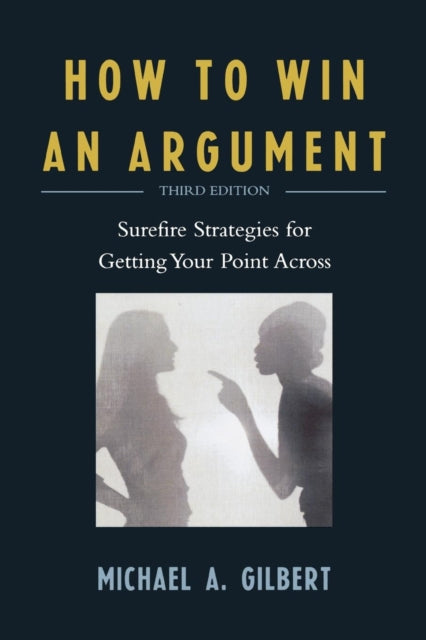 Book cover of: How to Win an Argument. By: Michael A. Gilbert