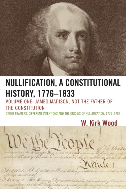 Book cover of: Nullification, A Constitutional History, 1776-1833. By: W. Kirk Wood