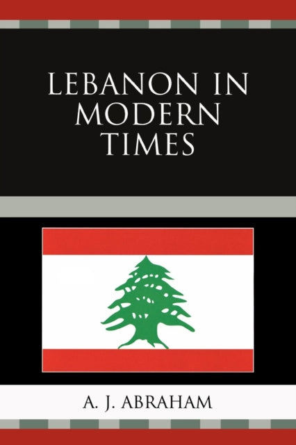 Book cover of: Lebanon in Modern Times. By: A. J. Abraham
