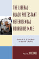 Book cover of: Liberal Black Protestant Heterosexual Bourgeois Male. By: Paul C. Mocombe