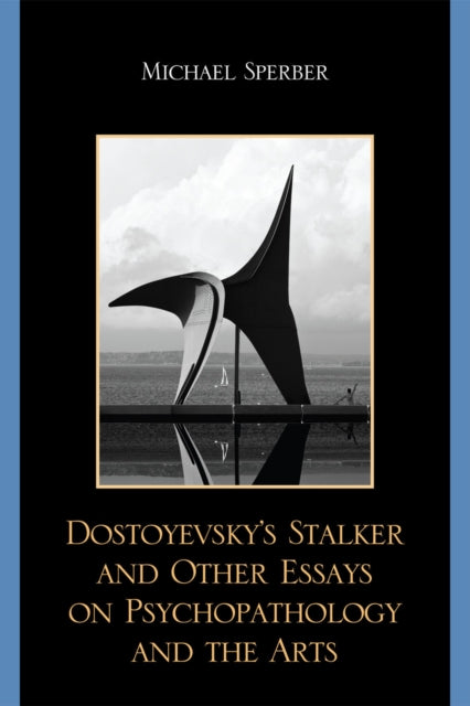 Book cover of: Dostoyevsky's Stalker and Other Essays on Psychopathology and the Arts. By: Michael Sperber