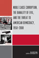 Book cover of: Noble Cause Corruption, the Banality of Evil, and the Threat to American Democracy, 1950-2008