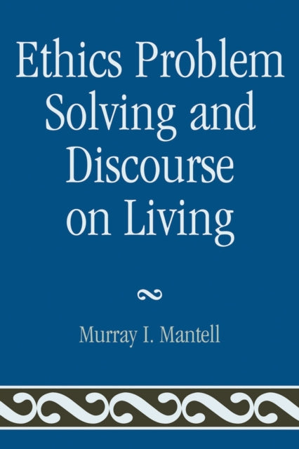 Book cover of: Ethics Problem Solving and Discourse on Living