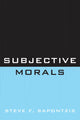 Book cover of: Subjective Morals. By: Steve F. Sapontzis