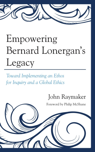 Book cover of: Empowering Bernard Lonergan's Legacy. By: John Raymaker